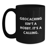 Geocaching Inspiration Gifts from Friends for Geocaching Enthusiasts, Funny Black Coffee Mug for Graduation, 'Geocaching Isn't A Hobby. It's A Calling.' - Main